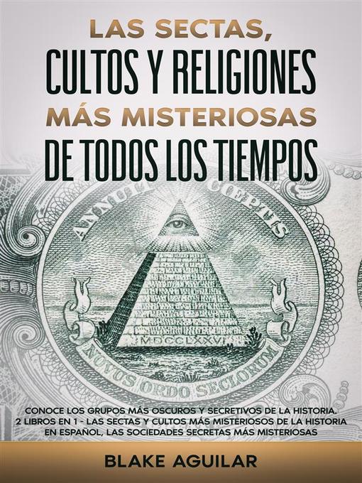 Title details for Las Sectas, Cultos y Religiones más Misteriosas de Todos los Tiempos by Blake Aguilar - Available